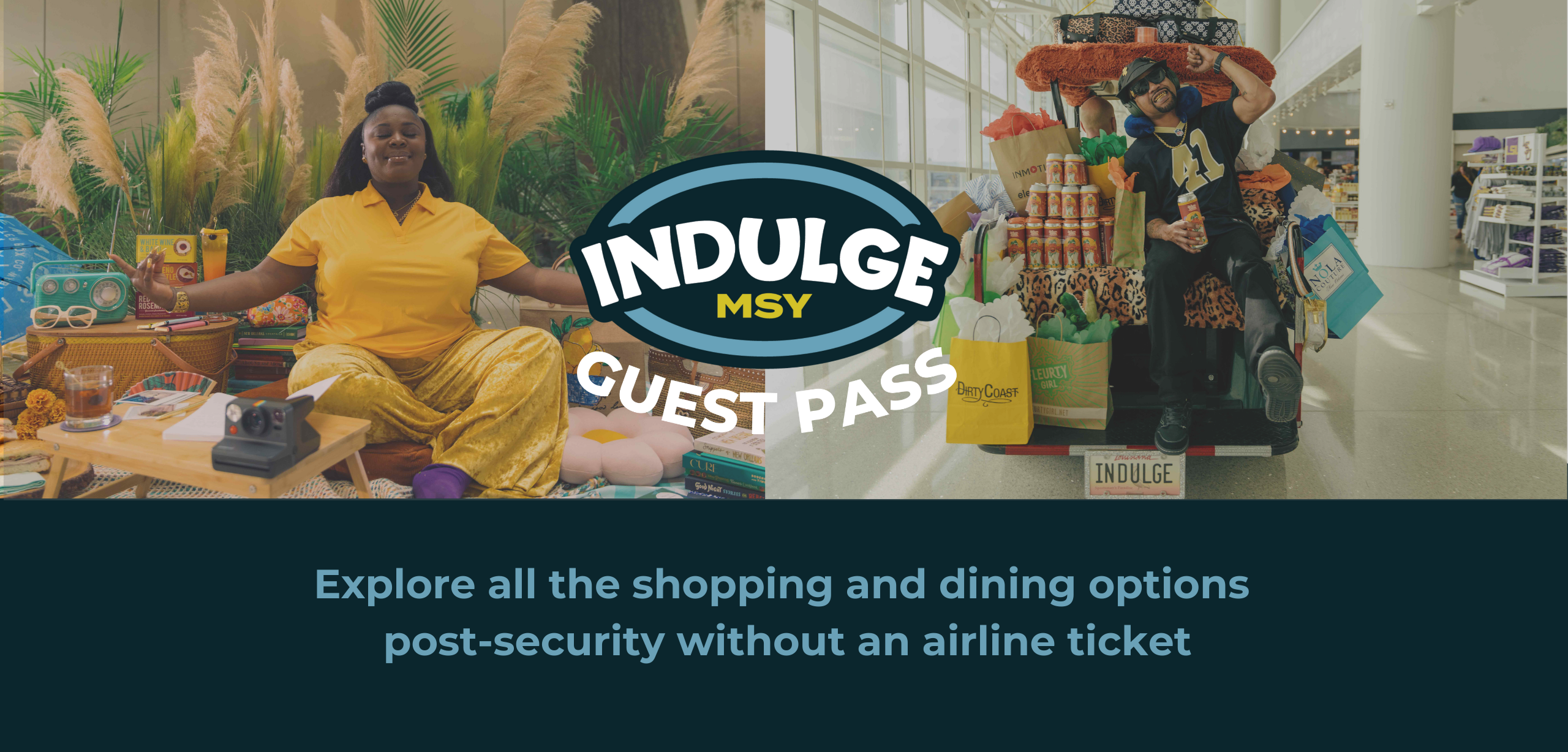 Explore all the shopping and dining options post-security without an airline ticket. Indulge MSY Guest Pass<br />
a woman sits relaxing on the ground in front of grenery, a man sits on a cart furll of bags and drinks,.<br />
Text: Explore all the shopping and dining options post-security without an airline ticket.
